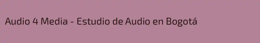 Audio 4 Media - Estudio de Audio en Bogotá